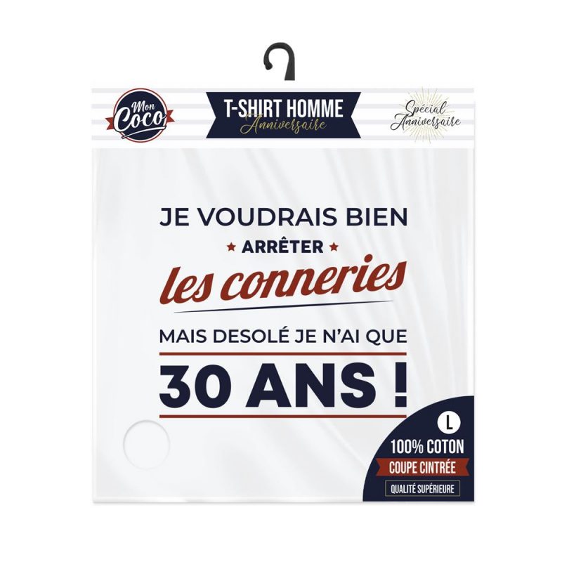 T SHIRT "JE VOUDRAIS BIEN ARRETER LES CONNERIES MAIS DESOLE JE N AI QUE 30 ANS"  L