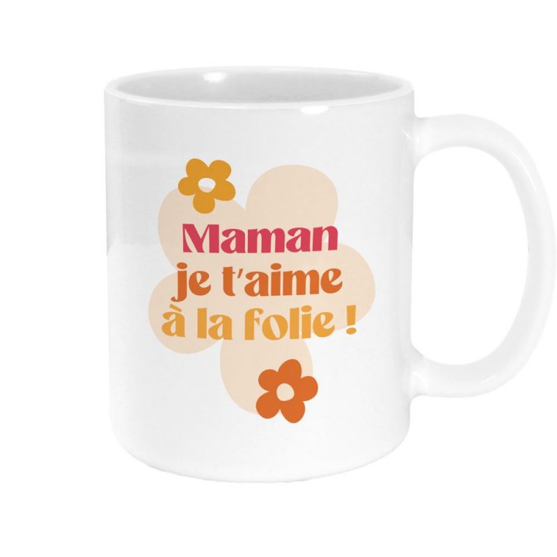 MUG MAMAN JE T'AIME A LA FOLIE.